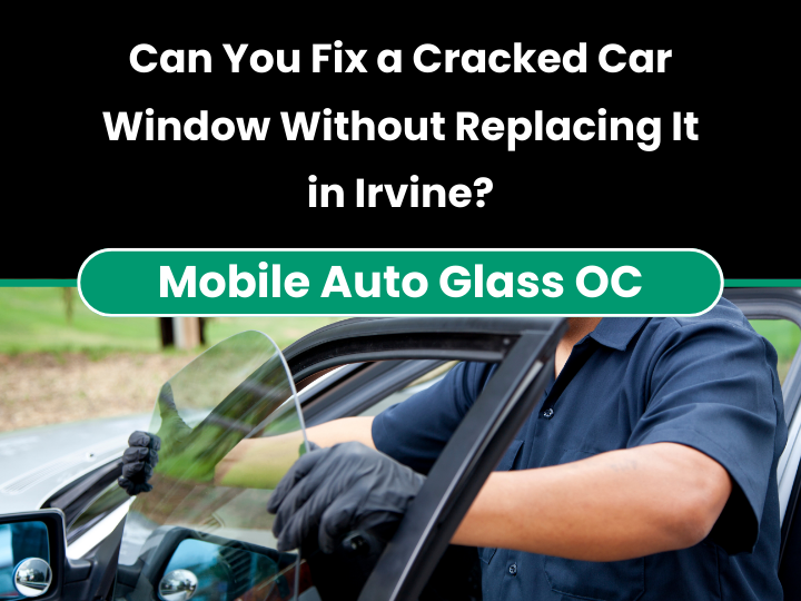 Cracked Car Window Repair in Irvine