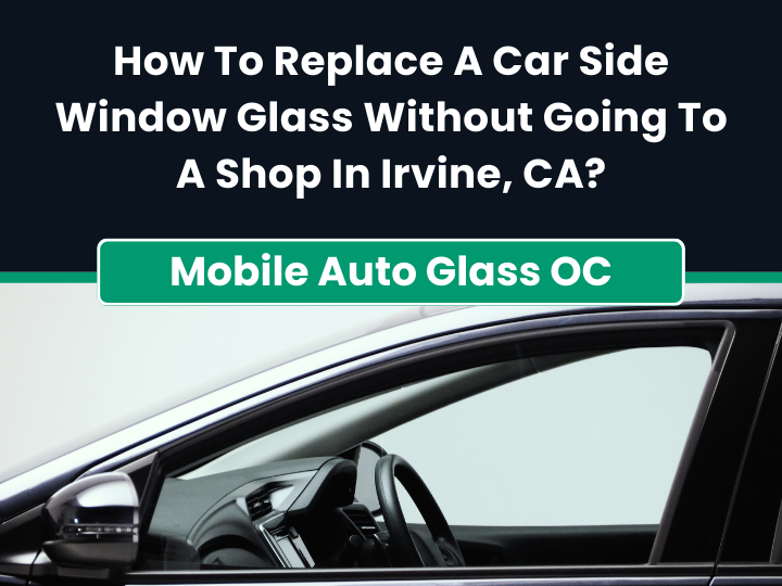 Car Side Window Replacement in Irvine